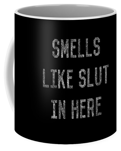 Funny Coffee Mug featuring the digital art Smells Like Slut In Here by Flippin Sweet Gear
