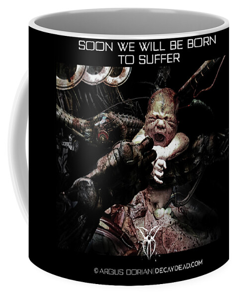 Dark Art Coffee Mug featuring the digital art Soon we will be born to suffer by Argus Dorian by Argus Dorian