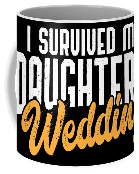 Marriage Coffee Mug featuring the digital art Survived My Daughters Wedding Brides Father Gift by Haselshirt