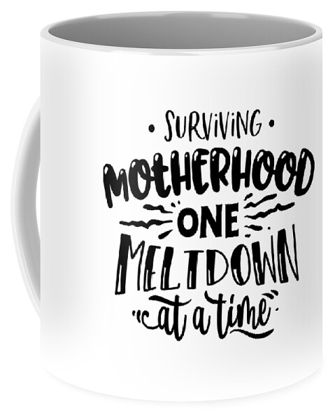 Surviving Motherhood One Meltdown Funny Mom Gift For Mother Quote Coffee  Mug by Funny Gift Ideas - Pixels