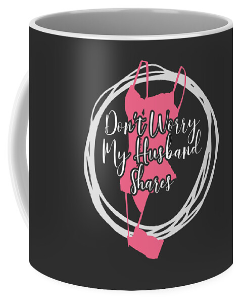 Swingers Lifestyle Dont Worry My Husband Shares Hotwife Gift Coffee Mug by  James C - Pixels