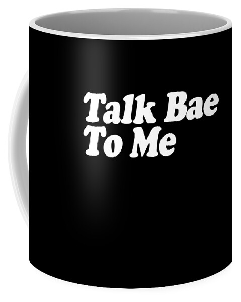 Funny Coffee Mug featuring the digital art Talk Bae To Me by Flippin Sweet Gear
