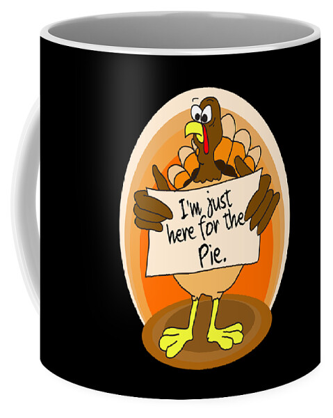 Thanksgiving Turkey Coffee Mug featuring the digital art Thanksgiving I m Just Here For The Pie Turkey by Jacob Zelazny