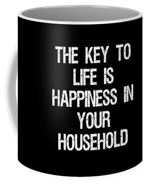Funny Coffee Mug featuring the digital art The Key to Life is Happiness in Your Household by Flippin Sweet Gear