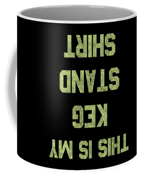 Funny Coffee Mug featuring the digital art This Is My Keg Stand Shirt Retro by Flippin Sweet Gear