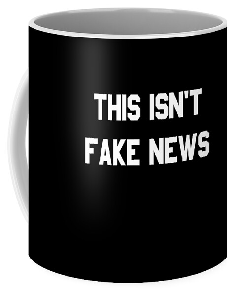 Funny Coffee Mug featuring the digital art This Isnt Fake News by Flippin Sweet Gear