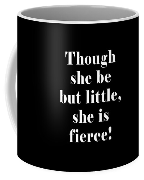 Though She Be But Little Coffee Mug featuring the digital art Though she be but little she is fierce, William Shakespeare Quote Literature Typography Print1 Black by Studio Grafiikka