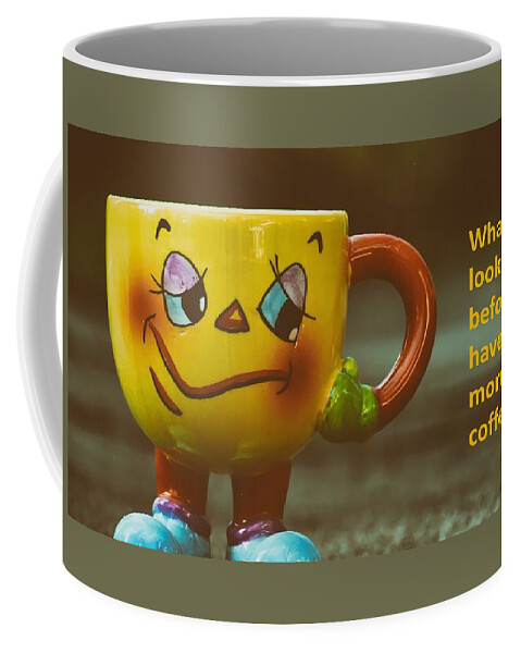 Coffee Coffee Mug featuring the photograph What I look like before I have my morning coffee... by Nancy Ayanna Wyatt