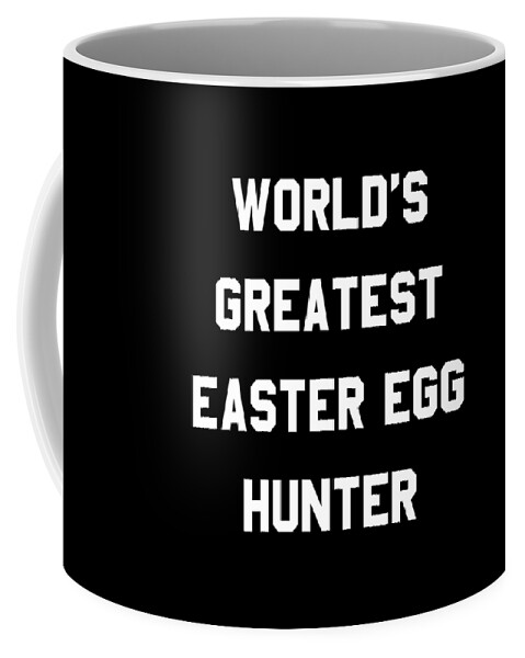 Funny Coffee Mug featuring the digital art Worlds Greatest Easter Egg Hunter by Flippin Sweet Gear