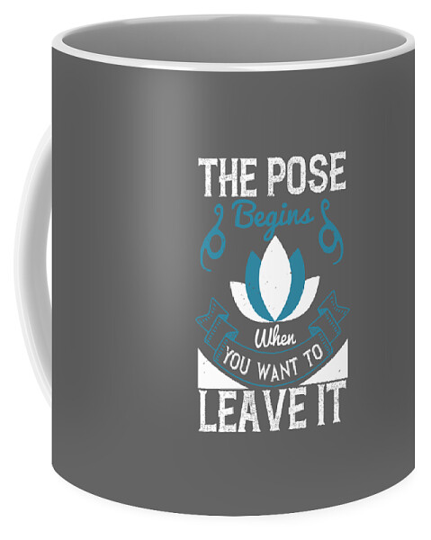 Yoga Coffee Mug featuring the digital art Yoga Gift The Pose Begins When You Want To Leave It by Jeff Creation