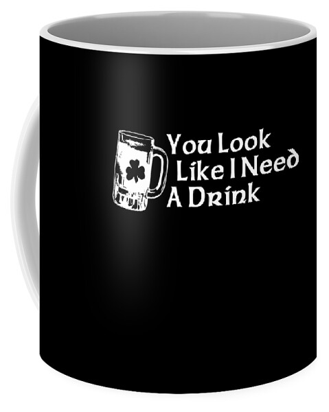 Funny Coffee Mug featuring the digital art You Look Like I Need A Drink by Flippin Sweet Gear