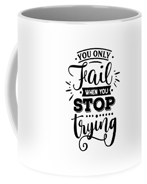 https://render.fineartamerica.com/images/rendered/default/frontright/mug/images/artworkimages/medium/3/you-only-fail-when-you-stop-inspirational-gift-for-motivation-quote-funny-gift-ideas-transparent.png?&targetx=321&targety=55&imagewidth=157&imageheight=222&modelwidth=800&modelheight=333&backgroundcolor=ffffff&orientation=0&producttype=coffeemug-11