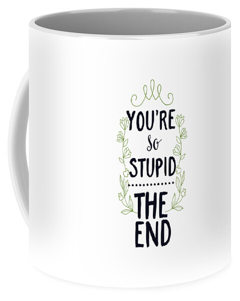 https://render.fineartamerica.com/images/rendered/default/frontright/mug/images/artworkimages/medium/3/youre-so-stupid-the-end-funny-gift-idea-rude-quote-saying-funny-gift-ideas-transparent.png?&targetx=338&targety=56&imagewidth=124&imageheight=221&modelwidth=800&modelheight=333&backgroundcolor=ffffff&orientation=0&producttype=coffeemug-11