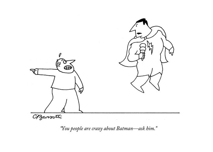 Citizen Greeting Card featuring the drawing You People Are Crazy About Batman - Ask Him by Charles Barsotti