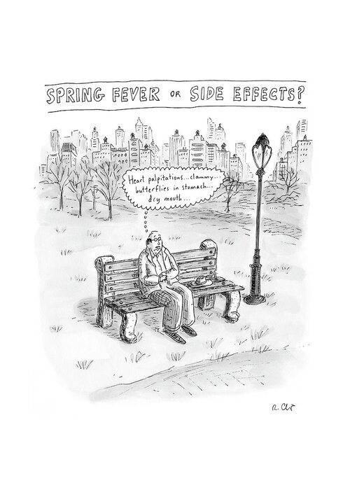 Season Parks Outdoor Nature Medical

(worried Man Sitting On Park Bench With Word Balloon That Says Greeting Card featuring the drawing Spring Fever Or Side Effects! by Roz Chast