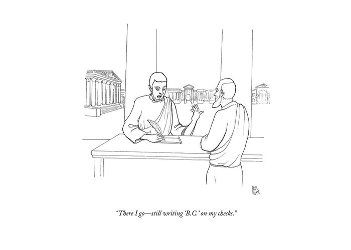 Historical Greeting Card featuring the drawing There I Go - Still Writing 'b.c.' On My Checks by Paul Noth