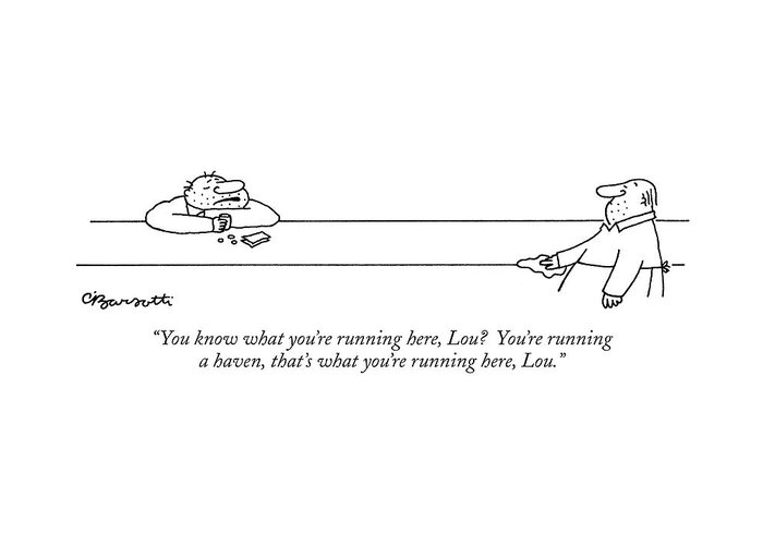 Bars - General Greeting Card featuring the drawing You Know What You're Running Here by Charles Barsotti