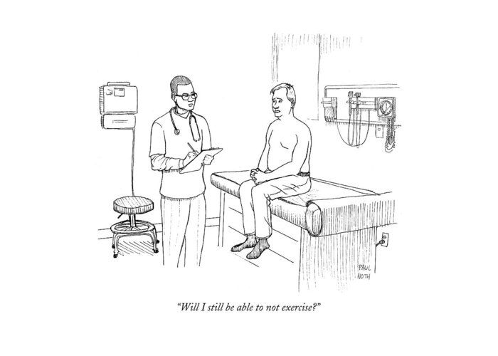 Doctors Greeting Card featuring the drawing Will I Still Be Able To Not Exercise? by Paul Noth