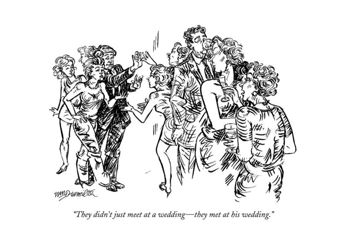 Relationships Marriage Divorce 

(women Gossiping About Another Couple.) 122472 Whm William Hamilton Greeting Card featuring the drawing They Didn't Just Meet At A Wedding - They Met by William Hamilton