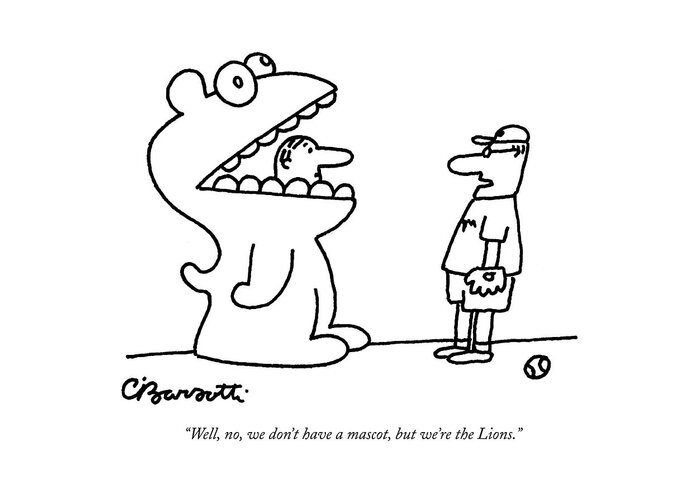 Baseball Greeting Card featuring the drawing Well, No, We Don't Have A Mascot, But We're by Charles Barsotti