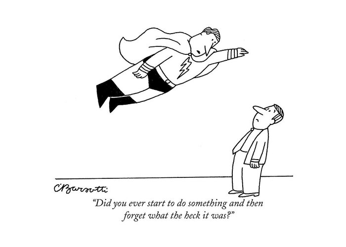 Superman Greeting Card featuring the drawing Did You Ever Start To Do Something by Charles Barsotti