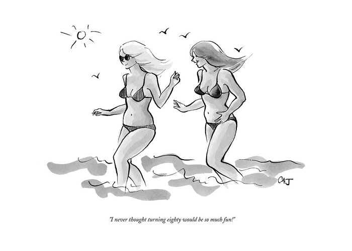 Age Old Fashion Plastic Surgery Medical Modern Life

(two Young Looking Women In Bikinis Frolicking On The Beach.) 122607 Cjo Carolita Johnson Greeting Card featuring the drawing I Never Thought Turning Eighty Would Be So Much by Carolita Johnson