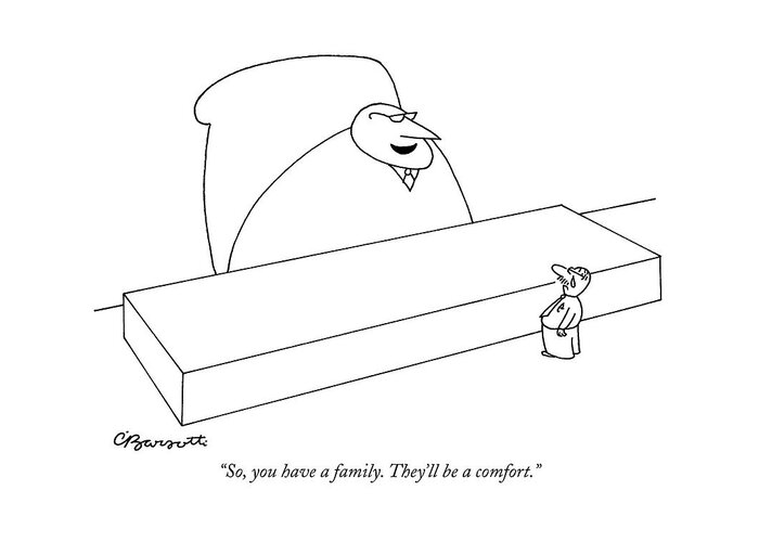 Business Management Hierarchy Unemployment

(large Executive To Small Greeting Card featuring the drawing So, You Have A Family. They'll Be A Comfort by Charles Barsotti