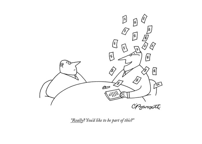 Money Greeting Card featuring the drawing Really? You'd Like To Be Part Of This? by Charles Barsotti