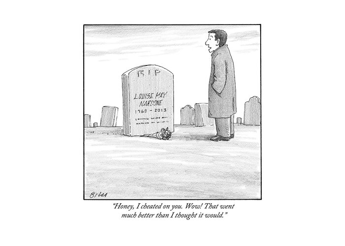 Tombstone Greeting Card featuring the drawing A Man Stands In Front Of A Woman's Tombstone by Harry Bliss