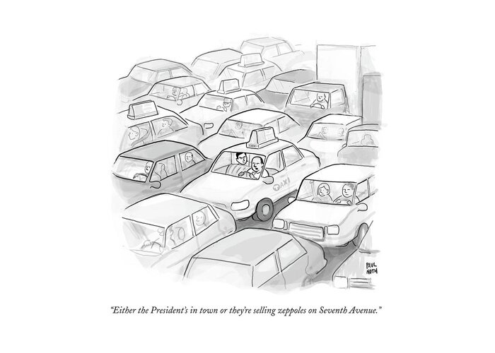Either The President's In Town Or They're Selling Zeppoles On Seventh Avenue. Traffic Jam Greeting Card featuring the drawing A Taxi Driver Speaks To His Passenger by Paul Noth