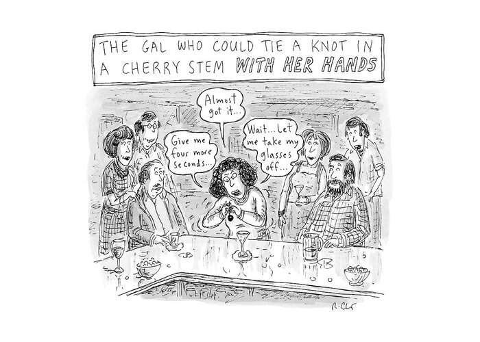 The Gal Who Could Tie A Knot In A Cherry Stem With Her Hands Greeting Card featuring the drawing A Woman At A Bar Struggles To Tie A Knot by Roz Chast