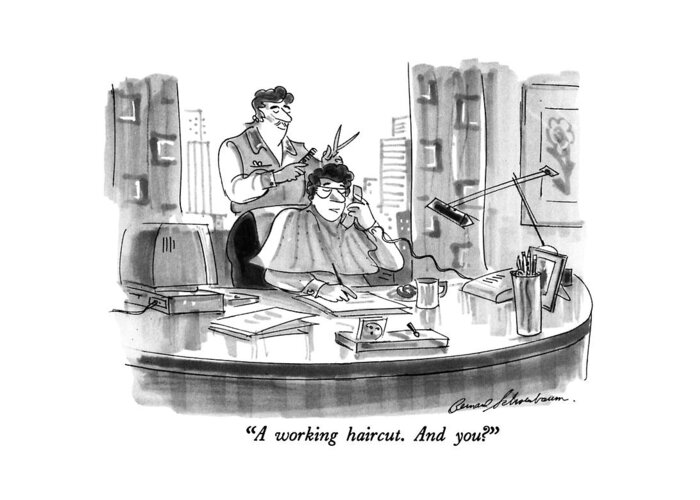 

 Man On Phone Getting Haircut At Office Desk. 
Hair Greeting Card featuring the drawing A Working Haircut. And You? by Bernard Schoenbaum