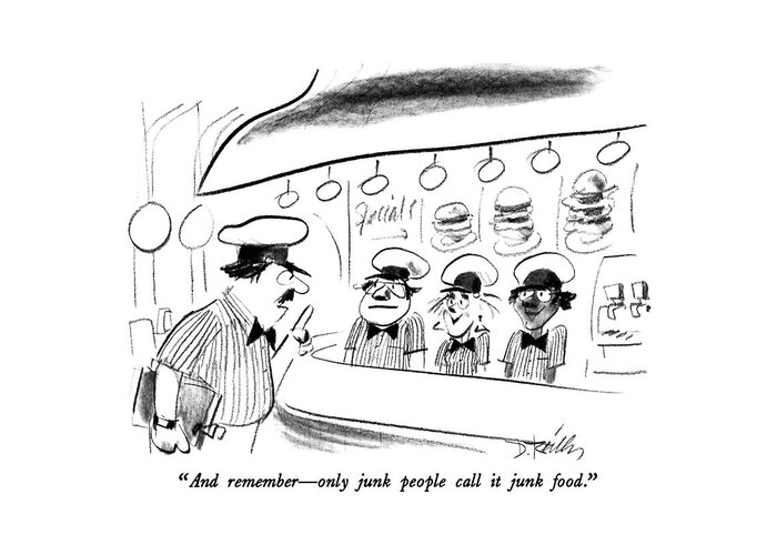 

 Fast Food Operator To His Uniformed Staff. 
Food Greeting Card featuring the drawing And Remember - Only Junk People Call It Junk by Donald Reilly