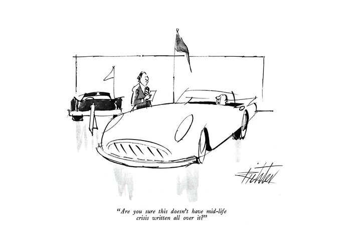 85788 Mri Mischa Richter (middle-age Man To Dealer In Car Showroom.) Age Autos Car Cars Dealer ?ashy Insecurity Man Middle-age Salesman Showroom Sportscar Greeting Card featuring the drawing Are You Sure This Doesn't Have Mid-life Crisis by Mischa Richter
