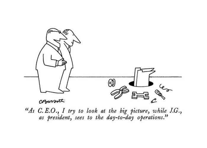 

Day-to-day Operations: One Man To Another As A Third Rummages In A Hole Greeting Card featuring the drawing As C.e.o., I Try To Look At The Big Picture by Charles Barsotti