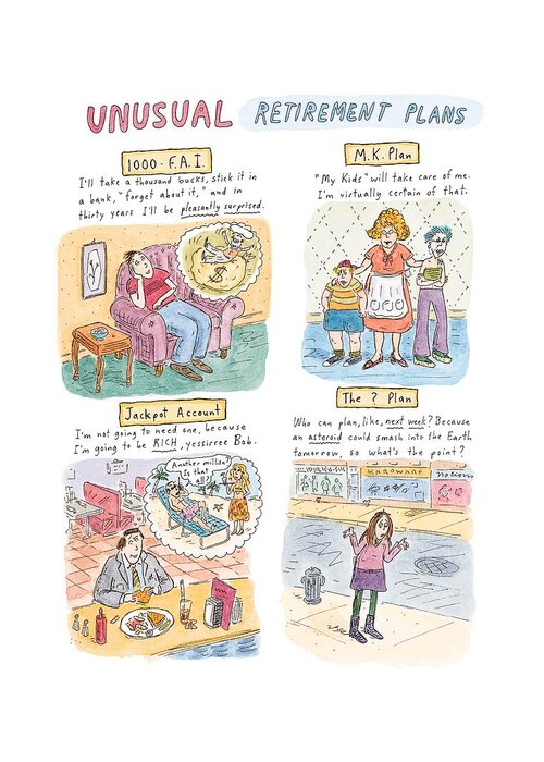 Age Greeting Card featuring the drawing Captionless
Unusual Retirement Plans by Roz Chast