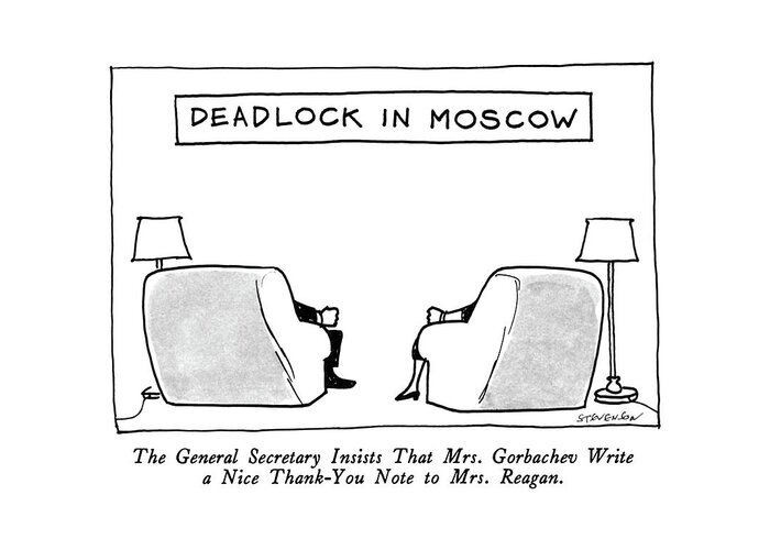 The General Secretary Insists That Mrs. Gorbachev Write A Nice Thank-you Note To Mrs. Reagan.

Deadlock In Moscow. Title. Picture Shows The Backs Of Two Armchairs With Fisted Occupant's Arms On Arm Rests. Refers To Frosty Relations Between The Two First Ladies. - 
Relationships Greeting Card featuring the drawing Deadlock In Moscow
The General Secretary Insists by James Stevenson