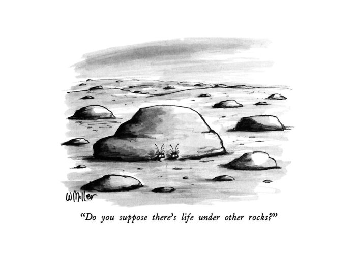 Space Greeting Card featuring the drawing Do You Suppose There's Life Under Other Rocks? by Warren Miller