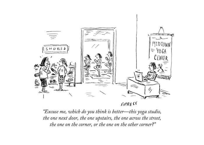 Yoga Greeting Card featuring the drawing Excuse Me, Which Do You Think Is Better - This by David Sipress