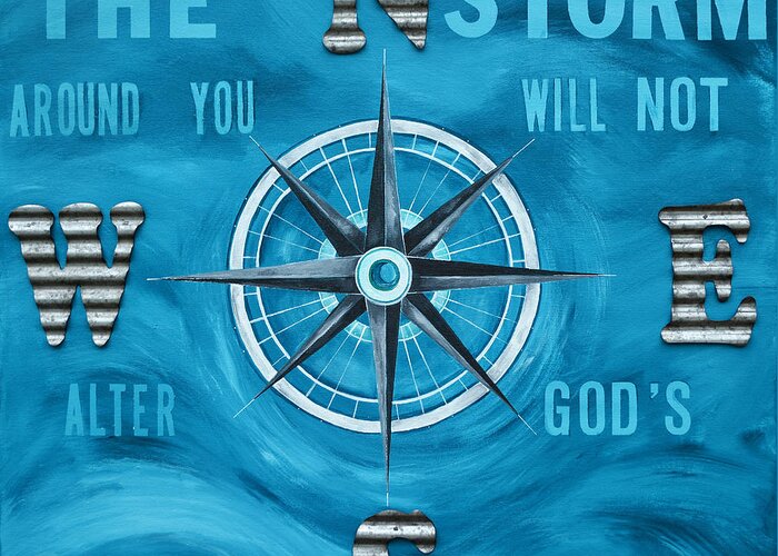 The Storm Around You Will Not Alter God's Compass For You Greeting Card featuring the painting God's Compass by Patti Schermerhorn