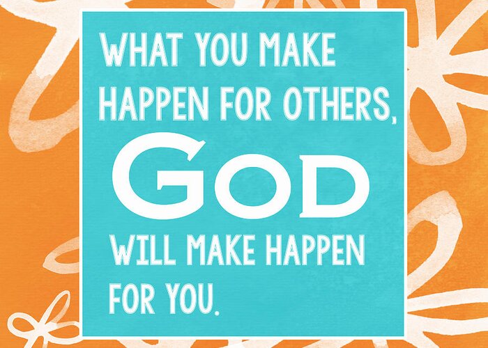 What You Make Happen For Other God Will Make Happen For You Greeting Card featuring the painting God's Gift by Linda Woods