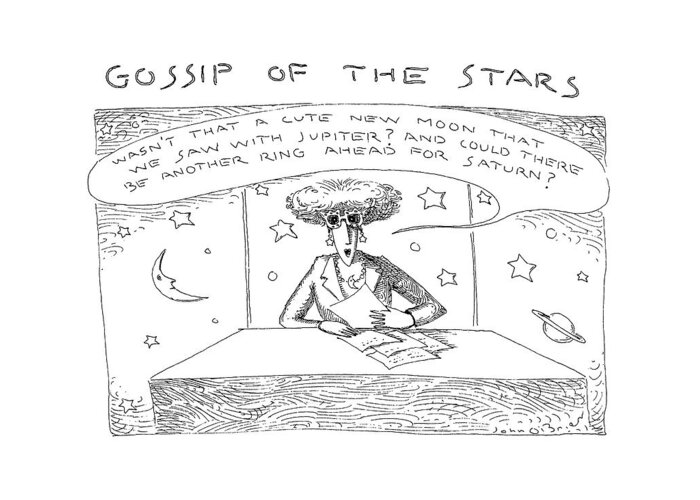 
 Gossipy Woman On Tv. 

 Gossipy Woman On Tv. 
Space Greeting Card featuring the drawing Gossip Of The Stars by John O'Brien