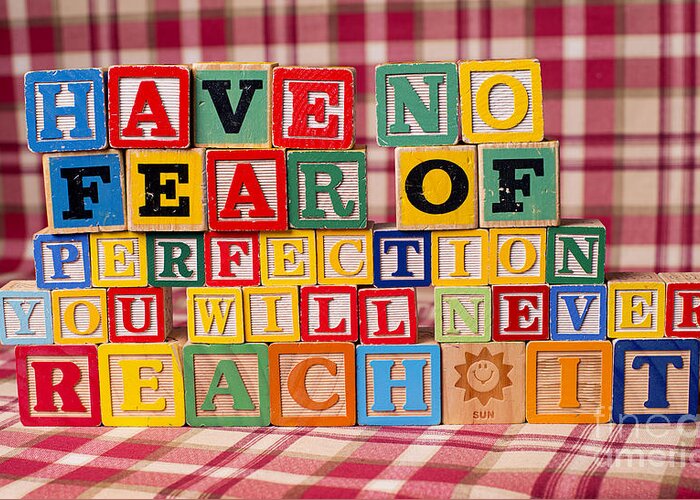 Have No Fear Of Perfection You Will Never Reach It Greeting Card featuring the photograph Have No Fear of Perfection You Will Never Reach It by Art Whitton