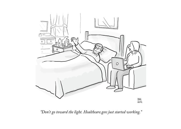 Don't Go Toward The Light. Healthcare.gov Just Started Working.' Greeting Card featuring the drawing Healthcaregov Just Started Working by Paul Noth