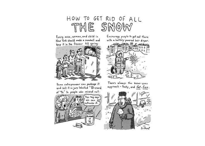 
Title: How To Get Rid Of All The Snow. Four Panel Cartoon Showing New Yorkers How Tc Deal With Snow From The Blizzard Of '96. Greeting Card featuring the drawing How To Get Rid Of All The Snow by Roz Chast