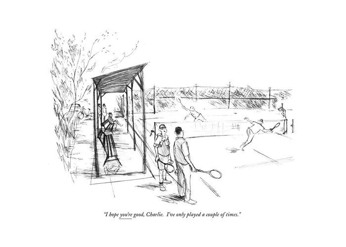 
(one Man To Another At A Tennis Court.) Sports Excersise Incompetents Leisure James Stevenson Artkey 51370 Greeting Card featuring the drawing I Hope You're Good by James Stevenson