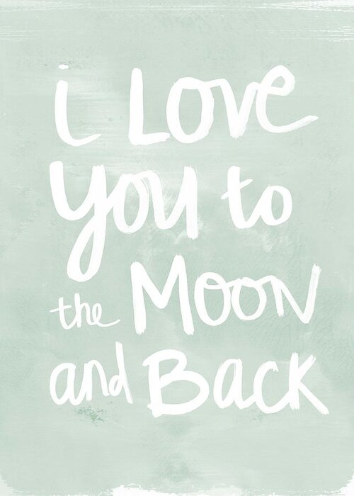 I Love You To The Moon And Back Greeting Card featuring the painting I Love You To The Moon And Back- inspirational quote by Linda Woods