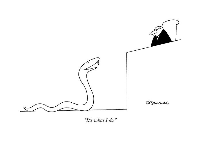 Snake Talking Courtrooms Judges 

(snake Talking To A Judge.) 119797 Cba Charles Barsotti Greeting Card featuring the drawing It's What I Do by Charles Barsotti