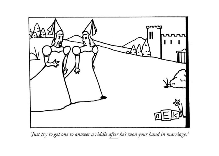 Marriage Greeting Card featuring the drawing Just Try To Get One To Answer A Riddle After He's by Bruce Eric Kaplan