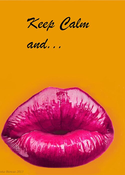 Keep Calm Greeting Card featuring the digital art Keep Calm and smooch by Geeta Yerra